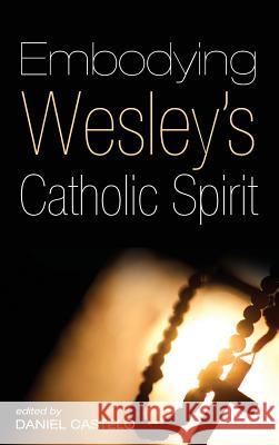 Embodying Wesley's Catholic Spirit Daniel Castelo 9781498285247 Pickwick Publications - książka