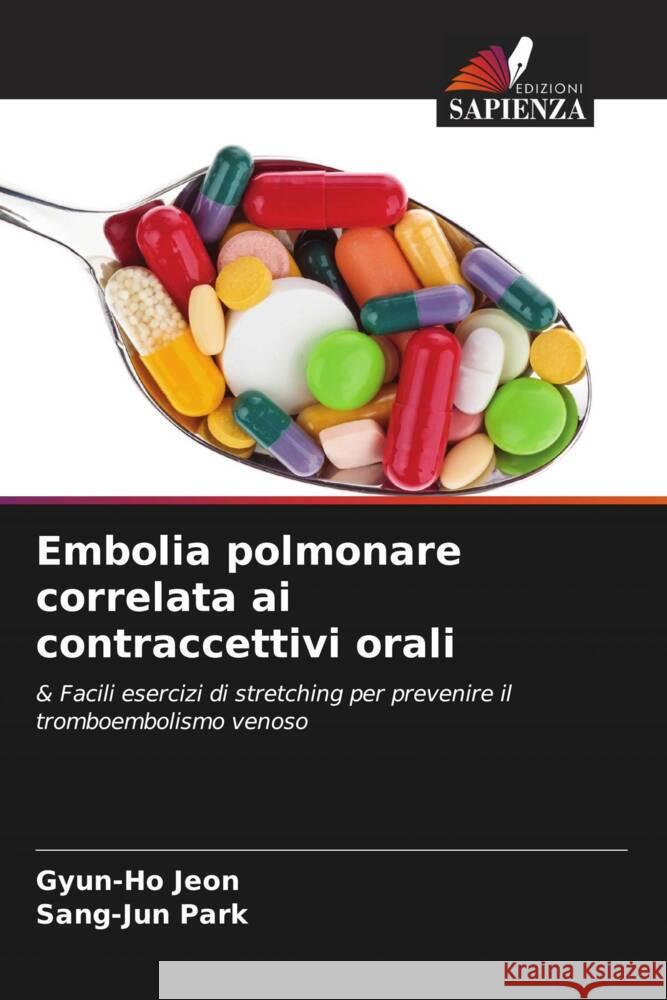 Embolia polmonare correlata ai contraccettivi orali Gyun-Ho Jeon Sang-Jun Park 9786207179527 Edizioni Sapienza - książka