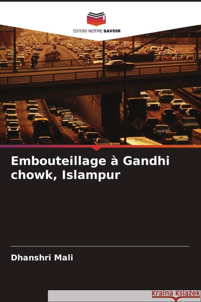 Embouteillage à Gandhi chowk, Islampur Mali, Dhanshri 9786205447536 Editions Notre Savoir - książka