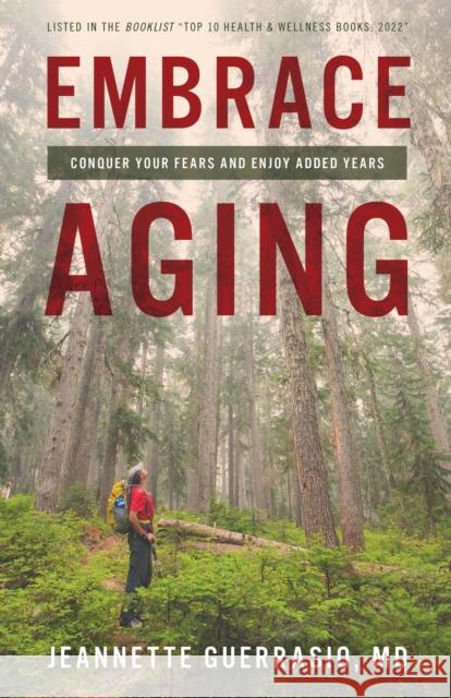 Embrace Aging: Conquer Your Fears and Enjoy Added Years Jeannette, MD Guerrasio 9781538185469 Rowman & Littlefield - książka