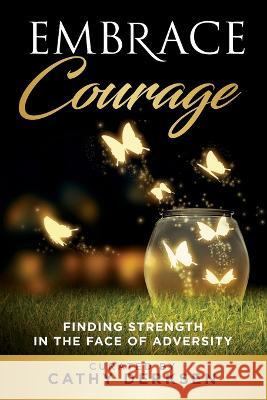 Embrace Courage: Finding Strength in the Face of Adversity Cathy Derksen Lynda Sunshine West 9781956665208 Action Takers Publishing - książka