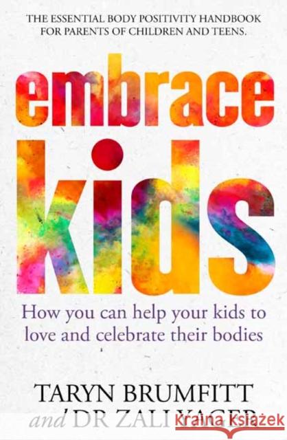 Embrace Kids: How You Can Help Your Kids to Love and Celebrate Their Bodies Zali Yager 9781761046575 Penguin Random House Australia - książka
