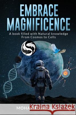 Embrace Magnificence: A Book Filled with Natural Knowledge From Cosmos to Cells Mohamed Abdulla 9798892777599 Notion Press - książka