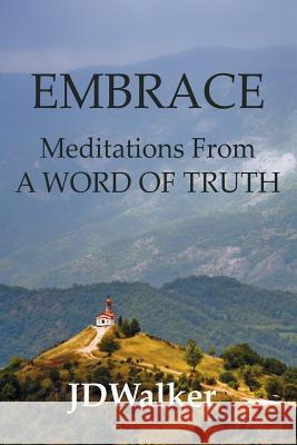 Embrace: Meditations From A WORD OF TRUTH Walker, Jd 9781469911519 Createspace - książka