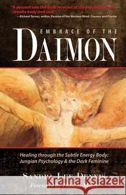 Embrace of the Daimon: Healing Through the Subtle Energy Body/ Jungian Psychology & the Dark Feminine Sandra Lee Dennis Thomas Moore 9781939812032 LC Enterprises - książka