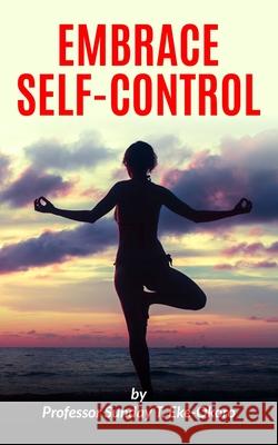 Embrace Self-Control Sunday Eke-Okoro   9798377029625 Independently Published - książka