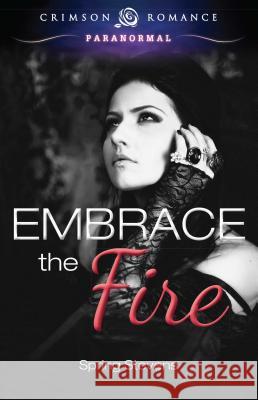 Embrace the Fire Spring Stevens 9781440568114 Crimson Romance - książka