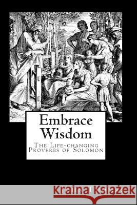 Embrace Wisdom: The Life-changing Proverbs of Solomon Thomas, John a. 9781467977203 Createspace - książka