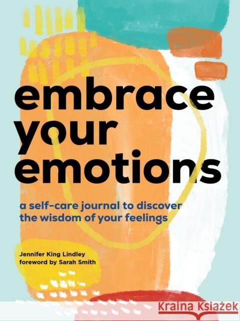 Embrace Your Emotions: A Self-Care Journal to Discover the Wisdom of Your Feelings Jennifer King Lindley 9781958395745  - książka