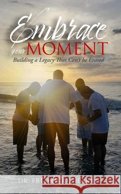 Embrace Your Moment: Building a Legacy That Can't Be Erased Fredrick J. Harris 9781732773110 Empower Me Books - książka