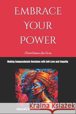 Embrace Your Power: Making Compassionate Decisions with Self-Love and Empathy Robert Anderson Love Wins 9798335673969 Independently Published - książka