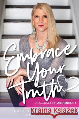 Embrace Your Truth: A Journey of Authenticity Gabrielle Claiborne Linda Tatr 9781735197401 Transformation Journeys Worldwide - książka