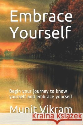Embrace Yourself: Start your journey to know yourself and embrace yourself Vikram, Munit 9798589674781 Independently Published - książka
