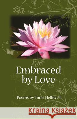 Embraced by Love: Poems by Tanis Helliwell Helliwell, Tanis 9780980903317 Wayshower Enterprises - książka