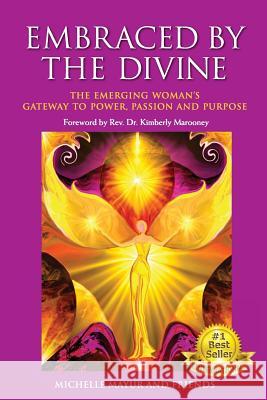 Embraced by the Divine: The Emerging Woman's Gateway to Power, Passion and Purpose Michelle Mayur 9780994155412 Angel Wings Publishers - książka