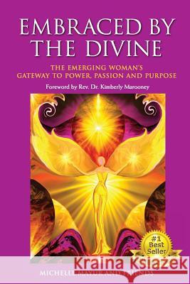 Embraced by the Divine: The Emerging Woman's Gateway to Power, Passion and Purpose Michelle Mayur 9780994155429 Angel Wings Healing - książka