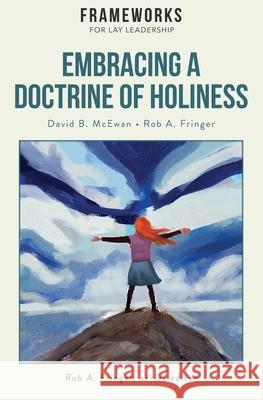 Embracing a Doctrine of Holiness David B. McEwan Rob A. Fringer 9781563449505 Global Nazarene Publications - książka