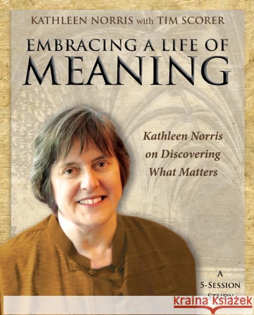 Embracing a Life of Meaning: Kathleen Norris on Discovering What Matters Kathleen Norris Tim Scorer 9781606741139 Morehouse Education Resources - książka