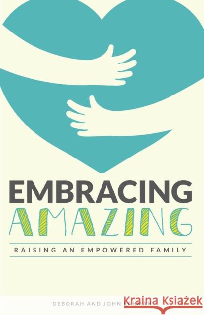 Embracing Amazing: Consciously Growing an Empowered Family John Lahman, Deborah Plunkett Lahman 9781955090124 Unapologetic Voice House LLC - książka