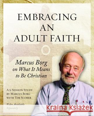 Embracing an Adult Faith Participant's Workbook: Marcus Borg on What It Means to Be Christian - A 5-Session Study Borg, Marcus J. 9781606740576 Morehouse Education Resources - książka