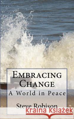 Embracing Change - A World in Peace Steve Robison 9781475116915 Createspace - książka