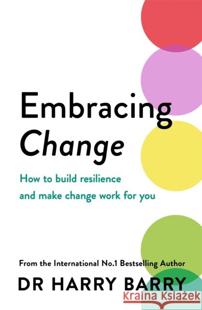 Embracing Change: How to build resilience and make change work for you Dr Harry Barry 9781409199892 Orion Publishing Co - książka