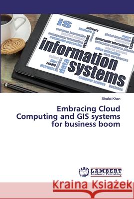 Embracing Cloud Computing and GIS systems for business boom Khan, Shafat 9786200270009 LAP Lambert Academic Publishing - książka