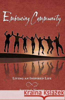 Embracing Community: Living an Inspired Life Robert E. Wagner 9780986311451 Wild Sacredness, LLC - książka