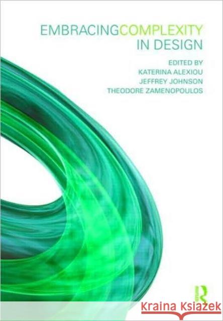 Embracing Complexity in Design Jeffrey Johnson Katerina Alexiou Theodore Zamenopoulos 9780415497008 Taylor & Francis - książka