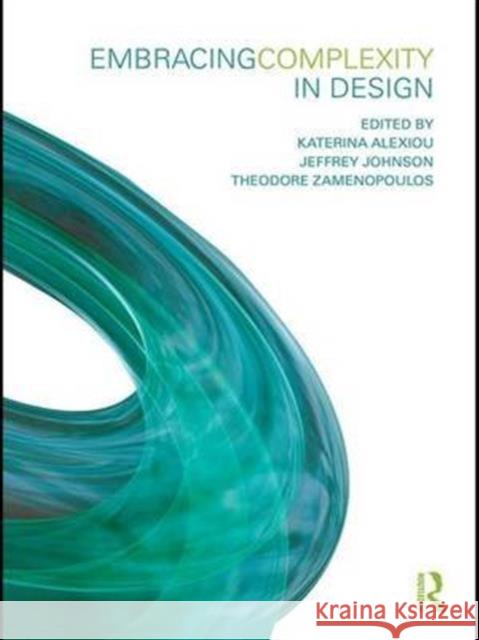 Embracing Complexity in Design Katerina Alexiou Jeffrey Johnson Theodore Zamenopoulos 9781138968622 Taylor and Francis - książka