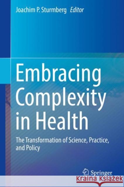 Embracing Complexity in Health: The Transformation of Science, Practice, and Policy Sturmberg, Joachim P. 9783030109394 Springer - książka