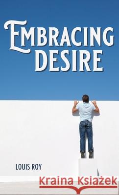 Embracing Desire Louis Roy 9781532683855 Wipf & Stock Publishers - książka
