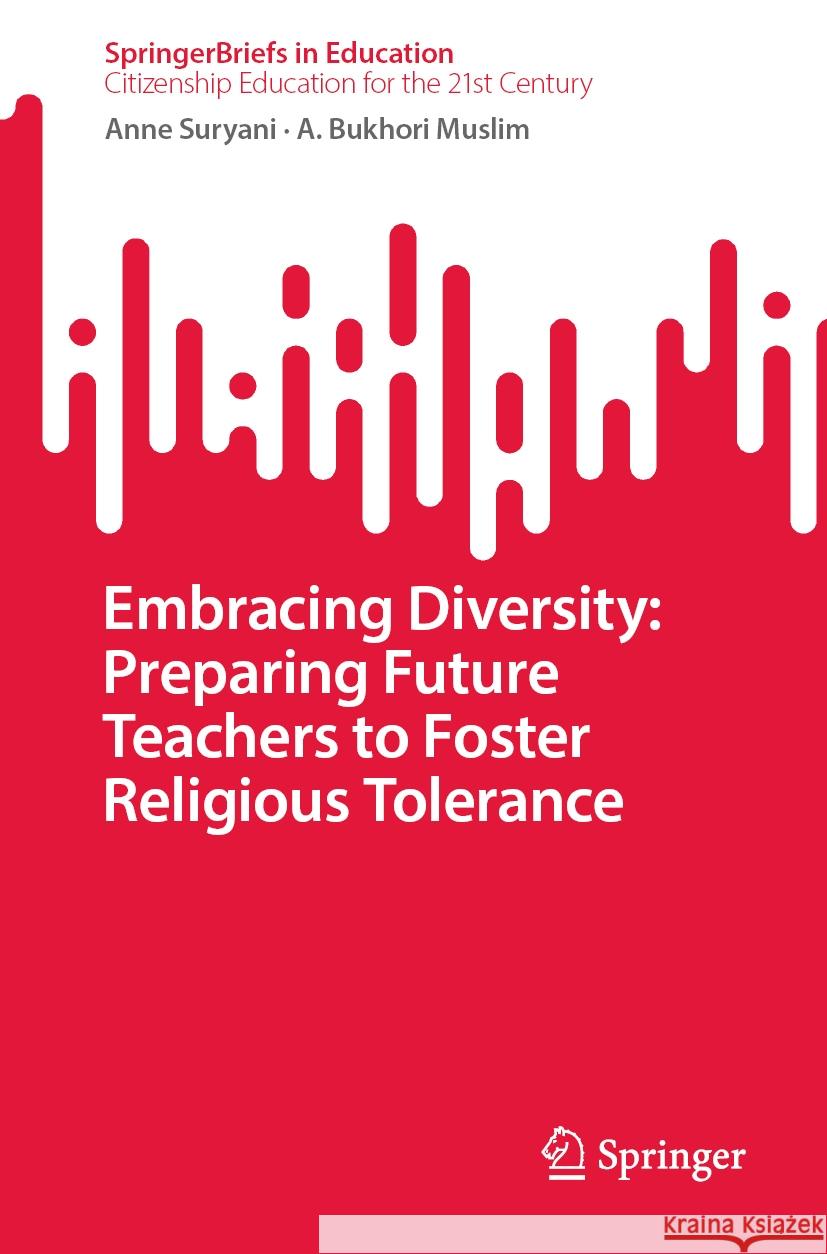 Embracing Diversity: Preparing Future Teachers to Foster Religious Tolerance Anne Suryani A. Bukhori Muslim 9789819716159 Springer - książka