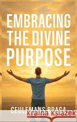 Embracing Divine Purpose Unraveling Purpose Ceulemans Braga 9781969219702 Authornestpublishing.com - książka