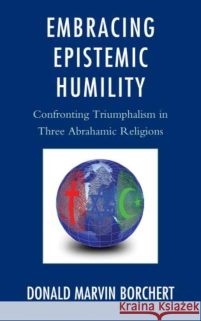 Embracing Epistemic Humility: Confronting Triumphalism in Three Abrahamic Religions Borchert, Donald 9780739180839  - książka