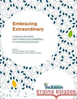 Embracing Extraordinary: Including Students with Intellectual Disabilities in International Schools Alan Andrew Danette Sack Ochan Kusuma-Powell 9781690870357 Independently Published - książka