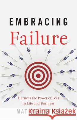 Embracing Failure: Harness the Power of Fear in Life and Business Mat Pelletier 9781544503288 Lioncrest Publishing - książka