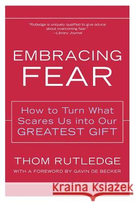 Embracing Fear: How to Turn What Scares Us Into Our Greatest Gift Rutledge, Thom 9780062517753 Harperone - książka