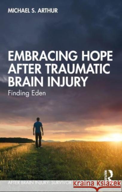Embracing Hope After Traumatic Brain Injury: Finding Eden Michael S. Arthur 9781032105789 Routledge - książka