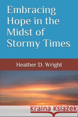 Embracing Hope in the Midst of Stormy Times Heather D. Wright 9780985963385 Colorful Spirit Publishing - książka