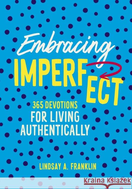 Embracing Imperfect: 365 Devotions for Living Authentically Lindsay Franklin 9780310155553 Zondervan - książka