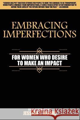 Embracing Imperfections: For Women Who Desire to Make an Impact Jessica Moore 9781737744030 Ajtr Services LLC - książka