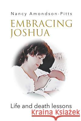 Embracing Joshua: Life and Death Lessons Nancy Amondson-Pitts 9781795532846 Independently Published - książka