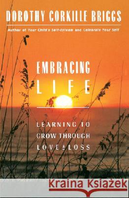 Embracing Life: Growing Through Love and Loss Dorothy Corkille Briggs 9780385230018 Main Street Books - książka