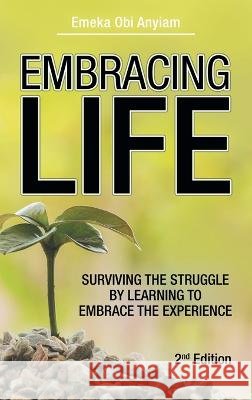 Embracing Life: Surviving the Struggle by Learning to Embrace the Experience Emeka Obi Anyiam 9781664279827 WestBow Press - książka