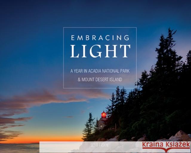Embracing Light: A Year in Acadia National Park & Mount Desert Island Scott Erskine 9780764357503 Schiffer Publishing - książka