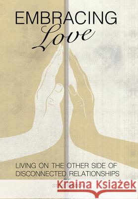 Embracing Love: Living on the Other Side of Disconnected Relationships Steve Benson 9781512707342 WestBow Press - książka