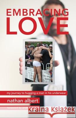 Embracing Love: My Journey to Hugging a Man in His Underwear Albert, Nathan 9781942011293 Read the Spirit Books - książka