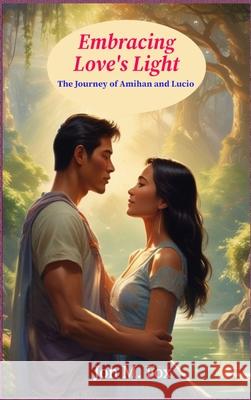 Embracing Love's Light: The Journey of Amihan and Lucio Jon M. Fox 9786210633993 7 Islands Publishing - książka