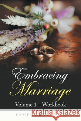 Embracing Marriage Volume 1 - Workbook Pamela Kendrick 9781664165373 Xlibris Us - książka
